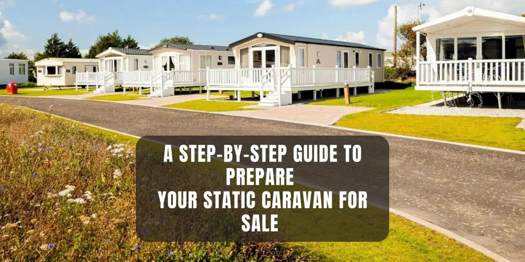 a step-by-step guide to prepare your static caravan for sale