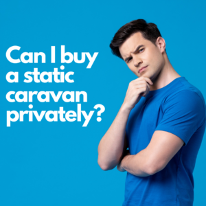 Can I buy a static caravan privately?