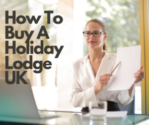 How to buy a holiday lodge UK