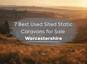 7 Best Used Sited Static Caravans for Sale in Worcestershire